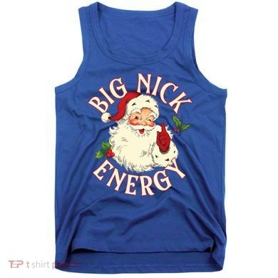 Big Nick Energy Funny Xmas Christmas Great Gift Tank Top