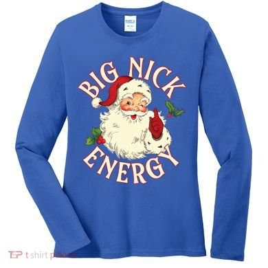 Big Nick Energy Funny Xmas Christmas Great Gift Women's Long Sleeve Shirt