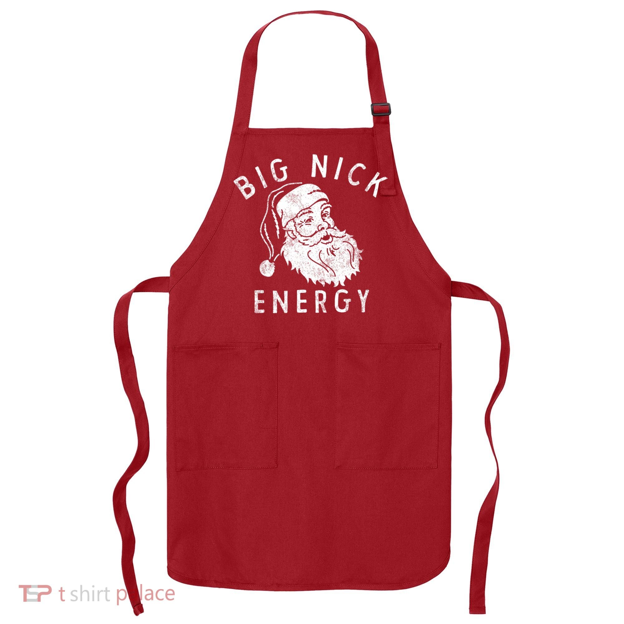 Big Nick Energy Sweatshirt Funny Xmas Fat Santa Claus Apron