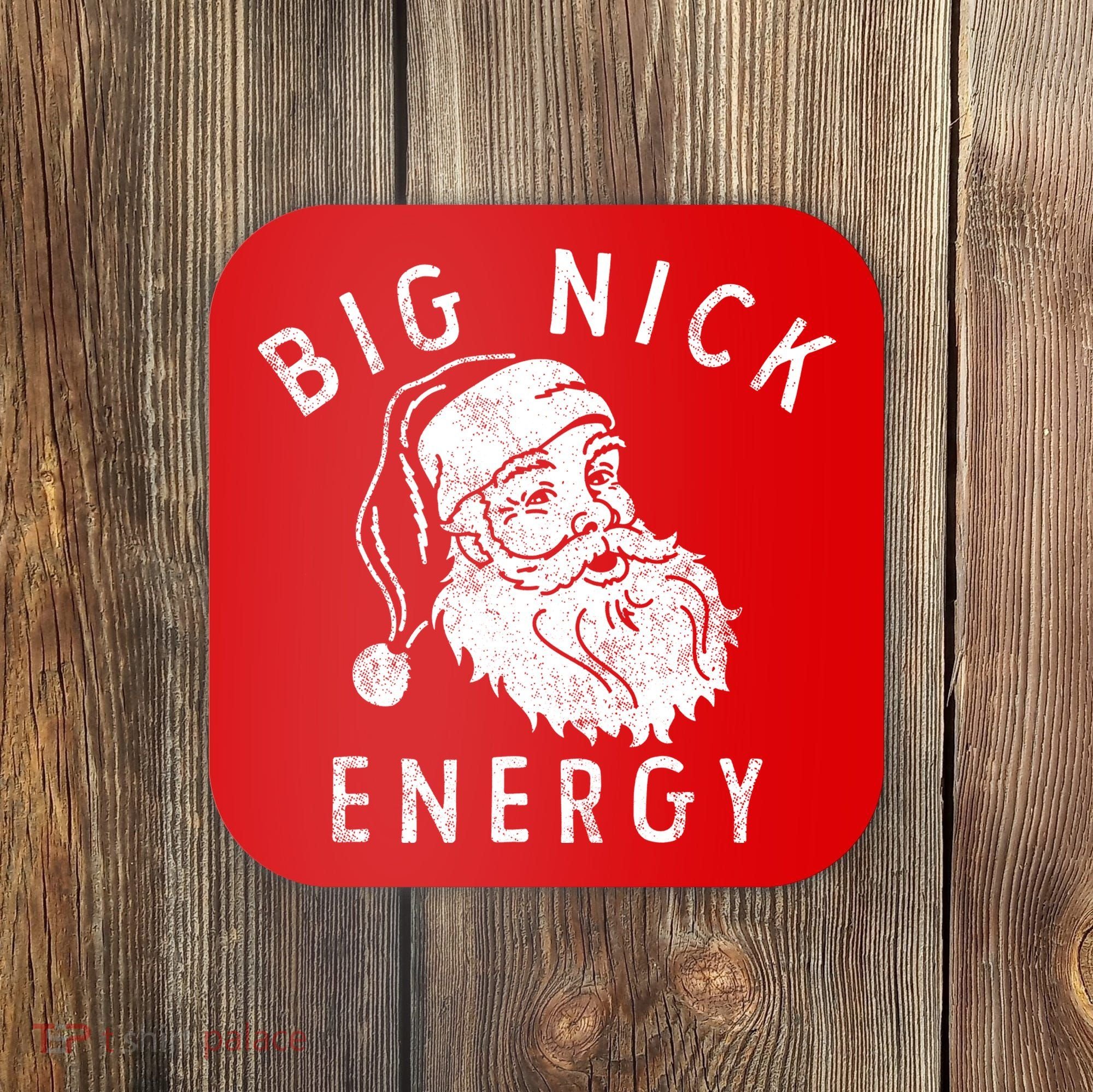 Big Nick Energy Sweatshirt Funny Xmas Fat Santa Claus Coaster