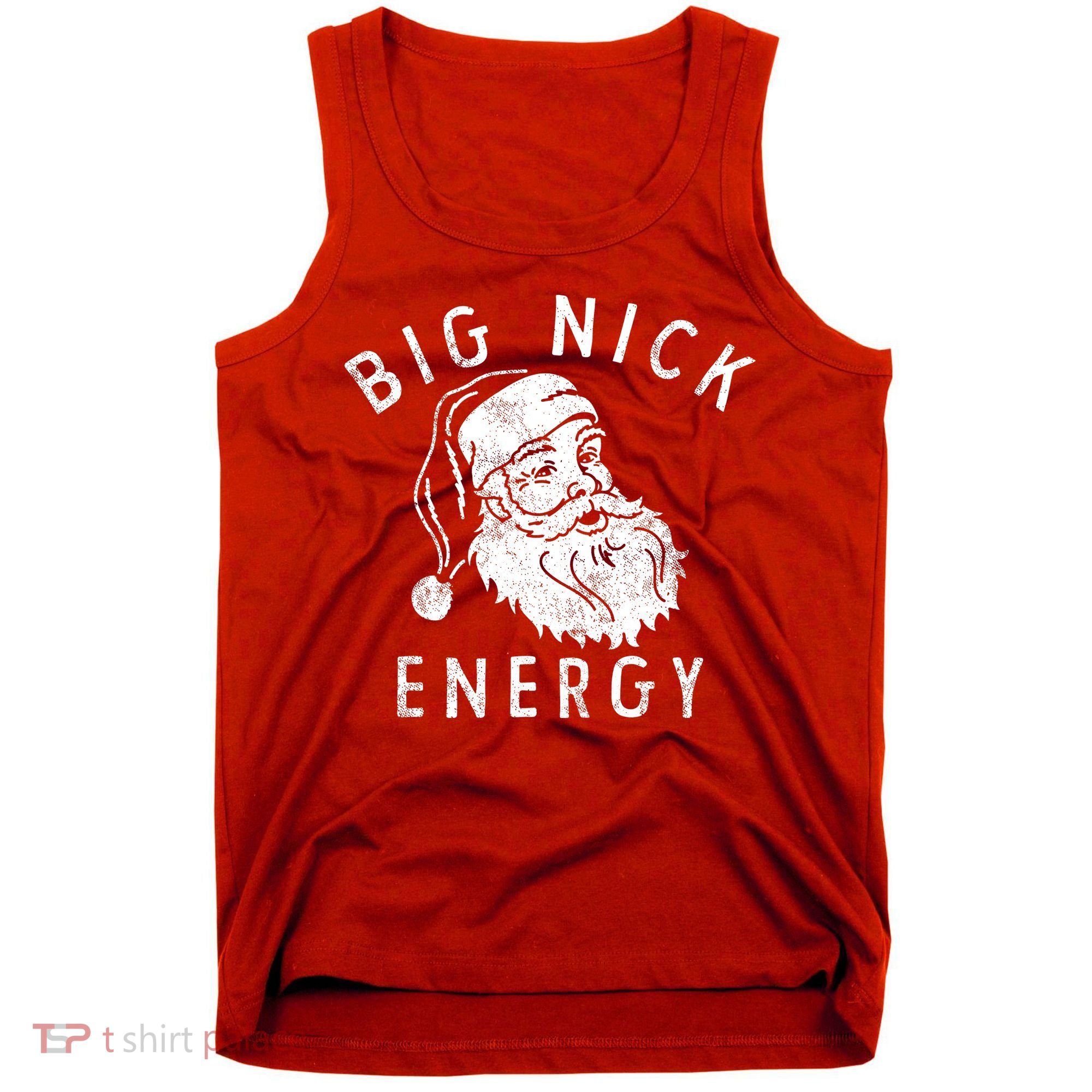 Big Nick Energy Sweatshirt Funny Xmas Fat Santa Claus Tank Top
