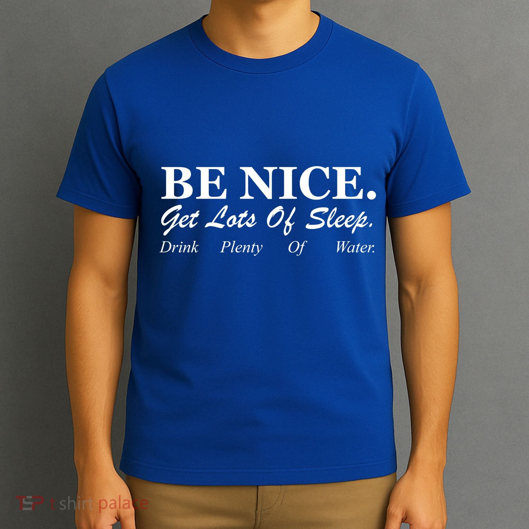Be Nice Get Lots Of Sleep Drink Plenty Of Water T-Shirt
