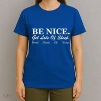Be Nice Get Lots Of Sleep Drink Plenty Of Water T-Shirt thumb 4