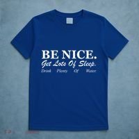 Be Nice Get Lots Of Sleep Drink Plenty Of Water T-Shirt thumb 5