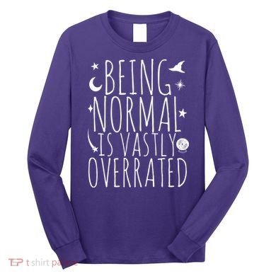 Being Normal Is Vastly Overrated Witch Long Sleeve Shirt