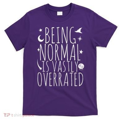 Being Normal Is Vastly Overrated Witch T-Shirt