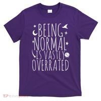 Being Normal Is Vastly Overrated Witch T-Shirt thumb 0