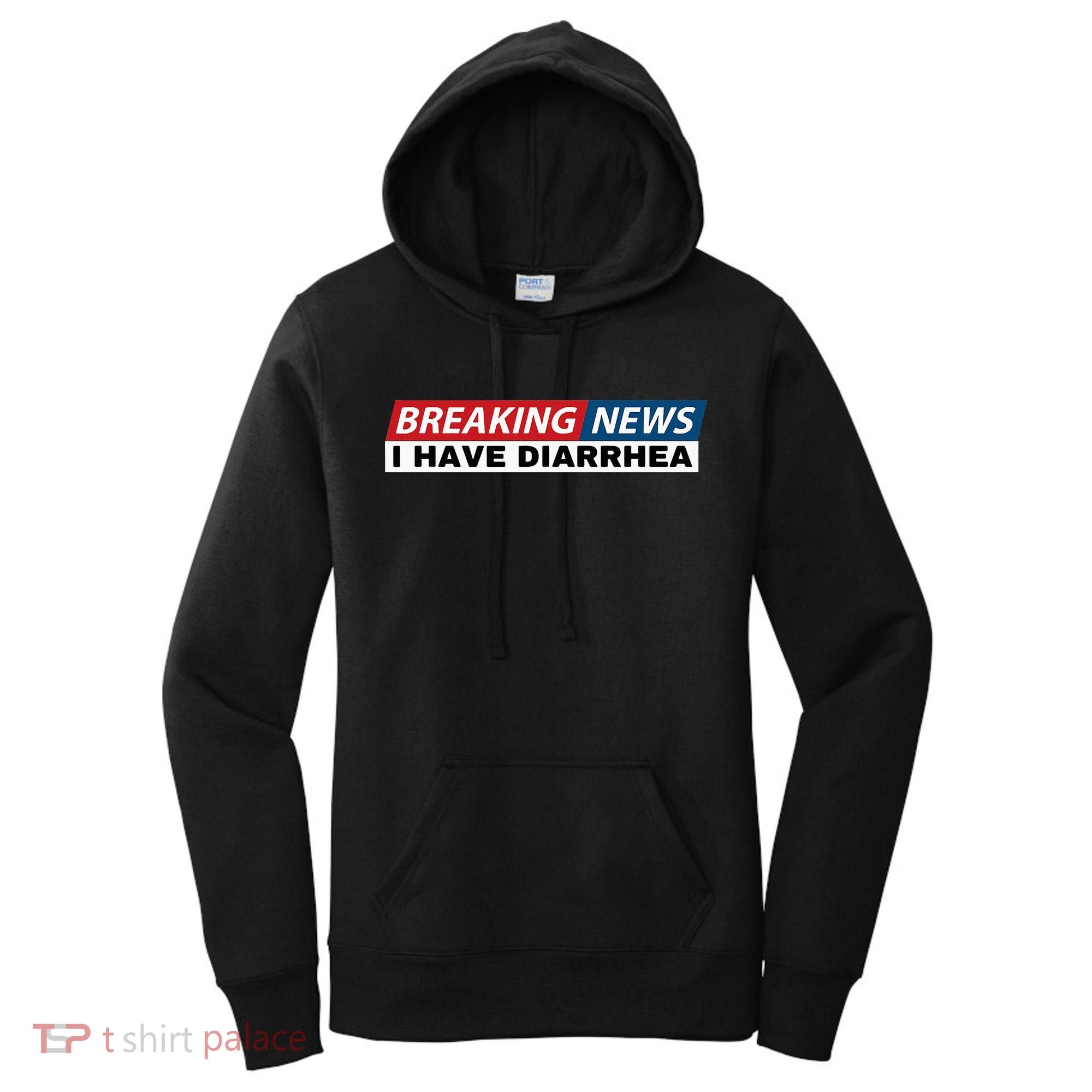 Breaking News I Have Diarrhea Funny Joke Humor Poop Pooping Women's Hoodie