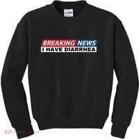 Breaking News I Have Diarrhea Funny Joke Humor Poop Pooping Kids Sweatshirt thumb 0