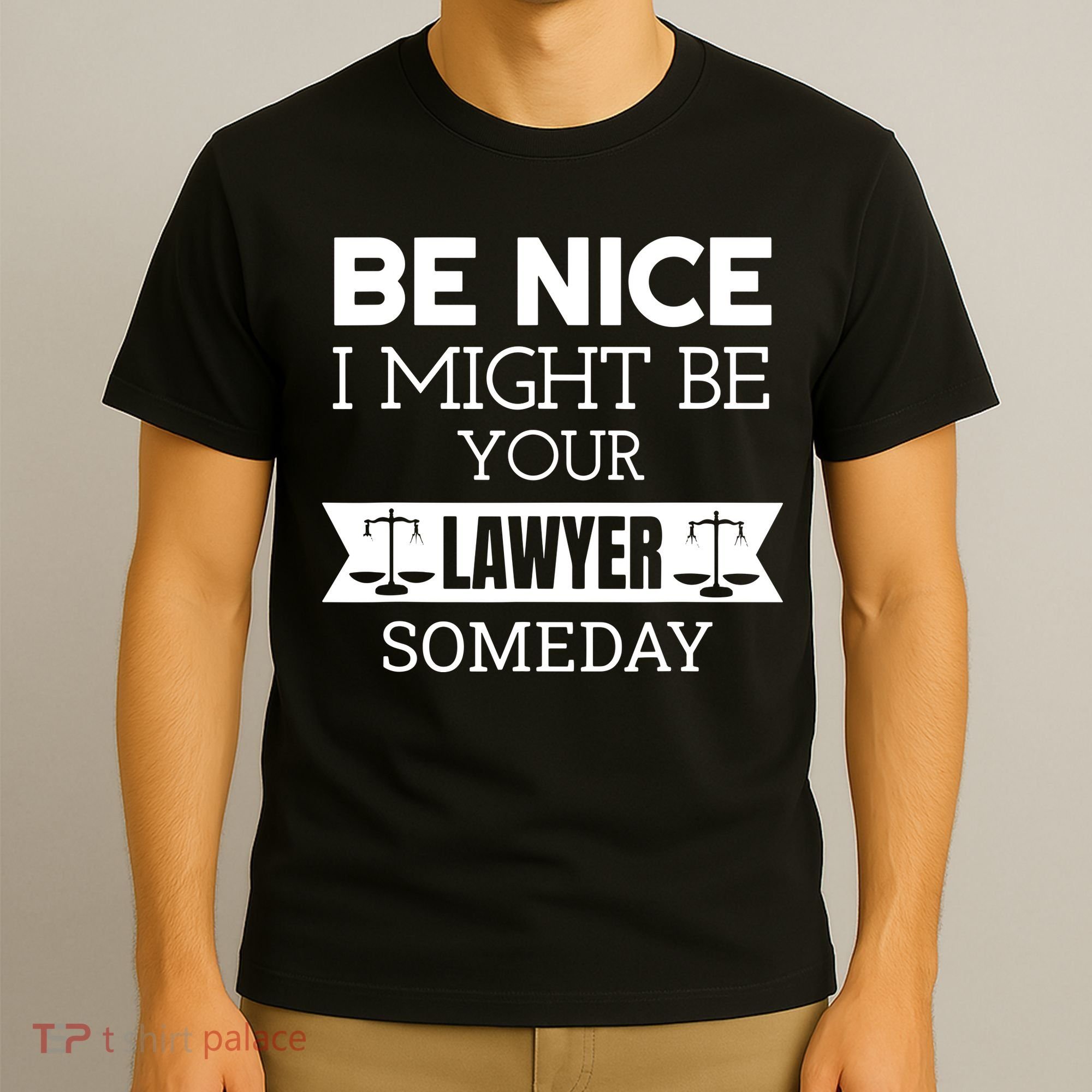 Be Nice I Might Be Your Lawyer Someday Attorney Lawyer T-Shirt