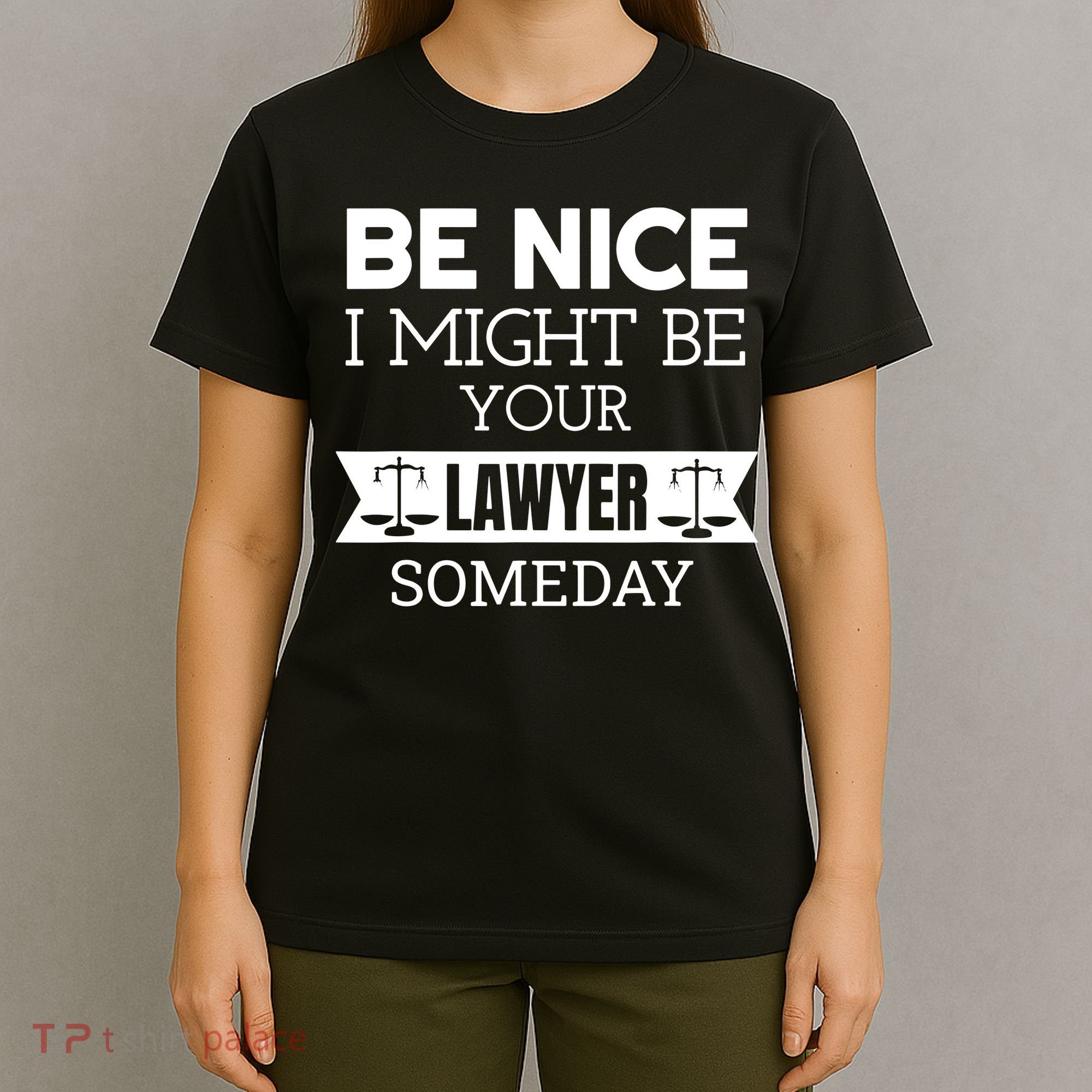 Be Nice I Might Be Your Lawyer Someday Attorney Lawyer T-Shirt
