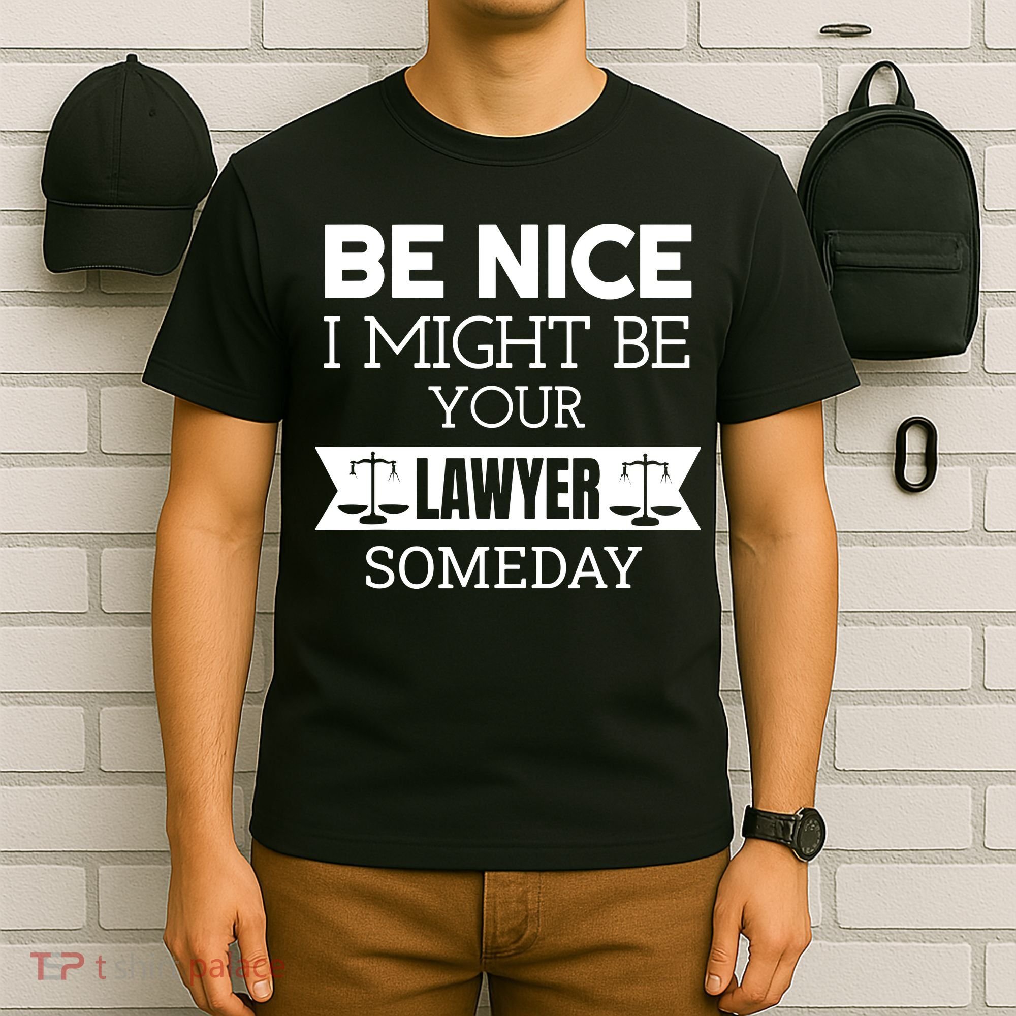 Be Nice I Might Be Your Lawyer Someday Attorney Lawyer T-Shirt