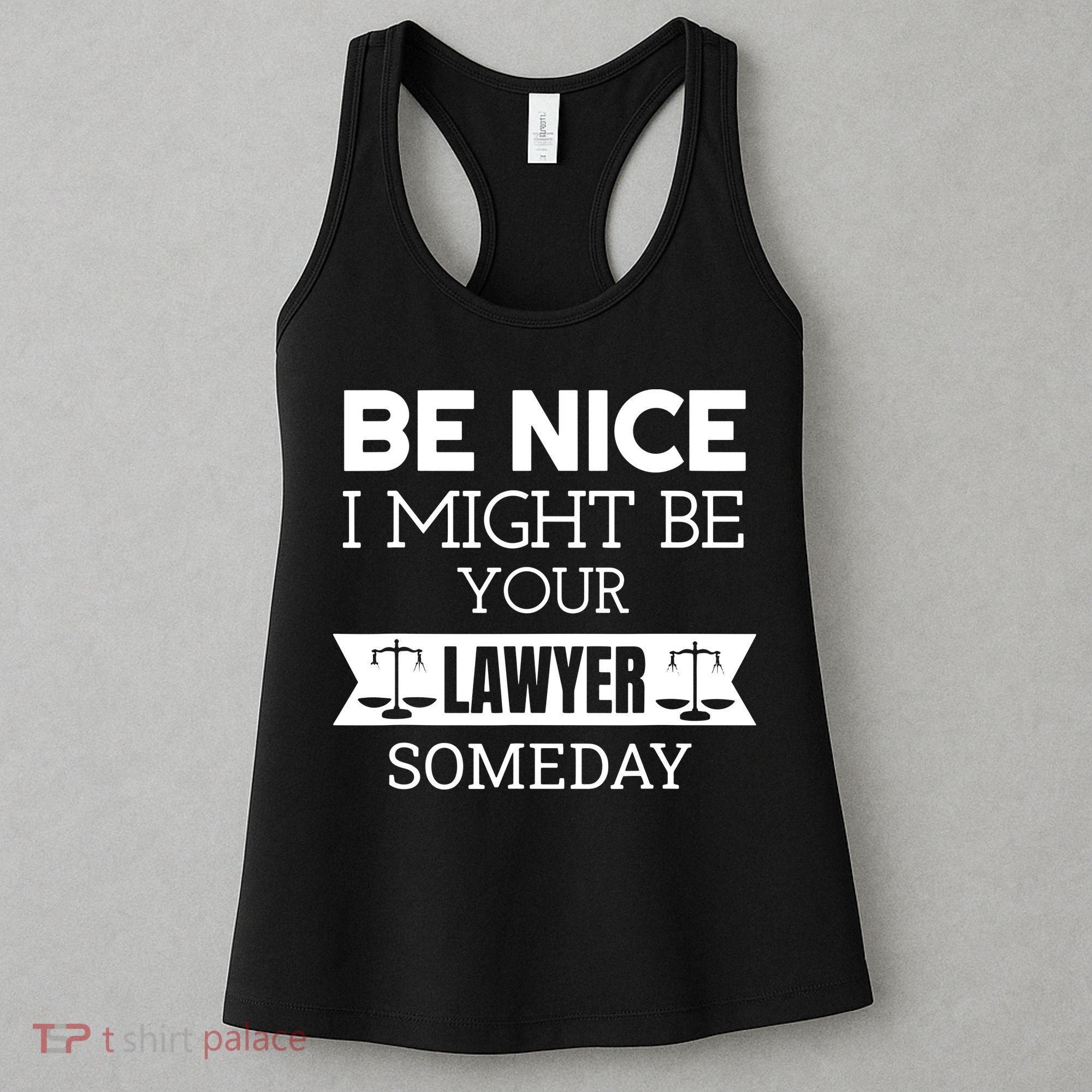 Be Nice I Might Be Your Lawyer Someday Attorney Lawyer Women's Tank Top