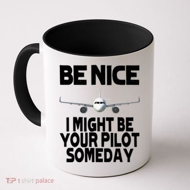 Be Nice I Might Be Your Pilot Someday Funny Coffee Mug