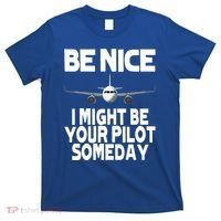 Be Nice I Might Be Your Pilot Someday Funny T-Shirt thumb 0