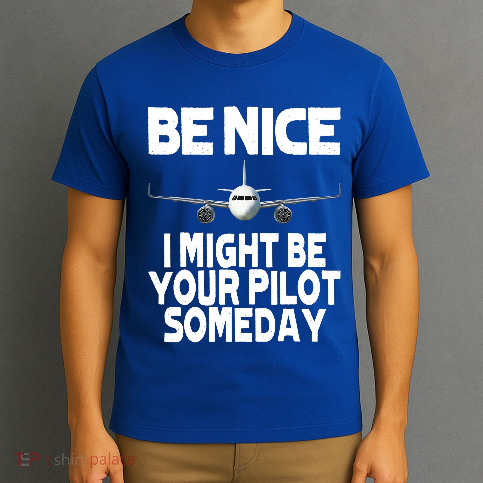 Be Nice I Might Be Your Pilot Someday Funny T-Shirt