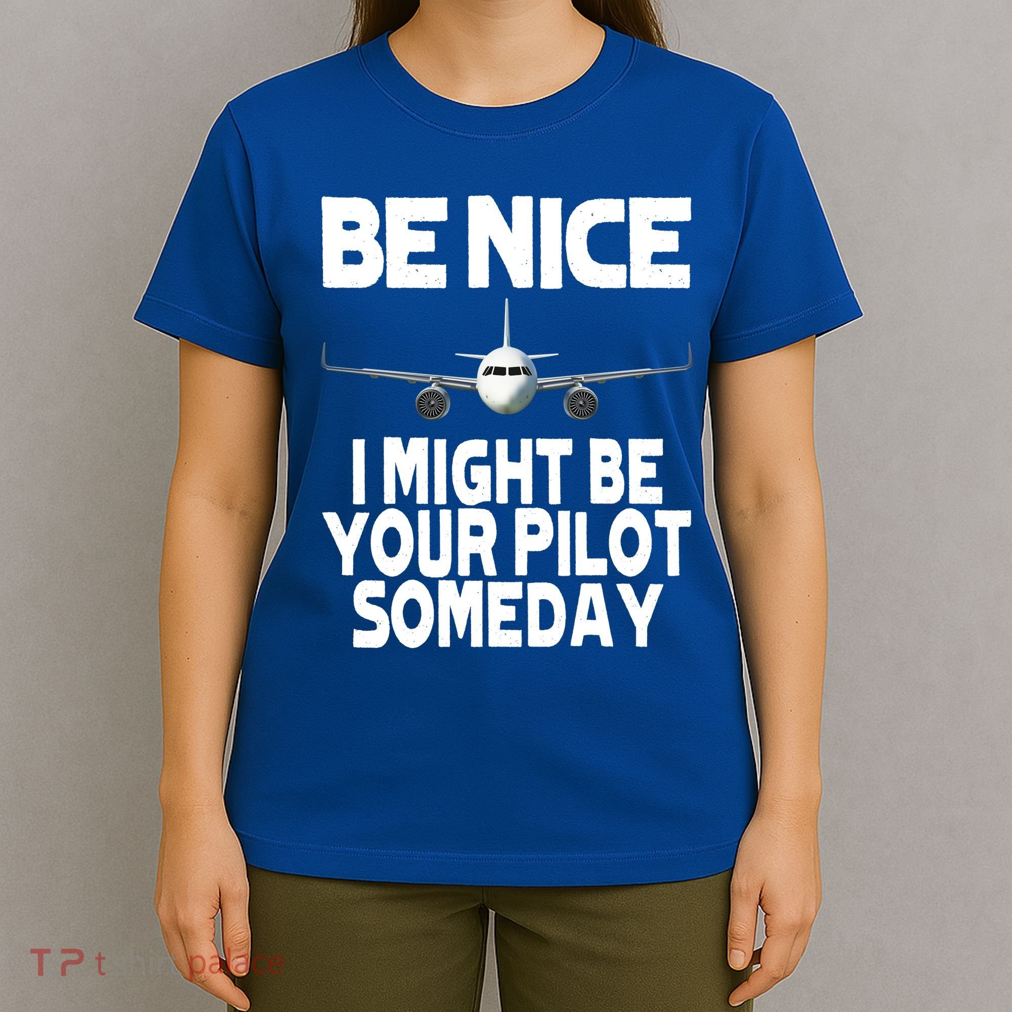 Be Nice I Might Be Your Pilot Someday Funny T-Shirt