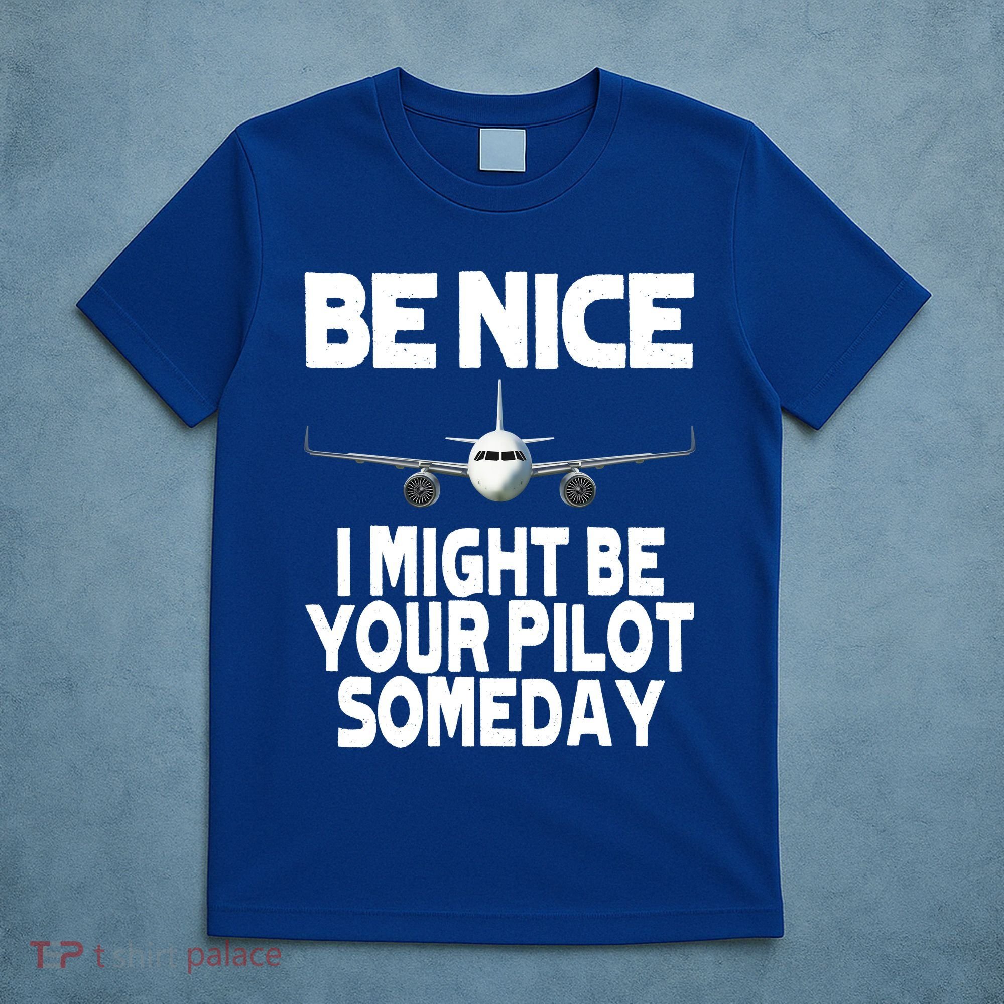 Be Nice I Might Be Your Pilot Someday Funny T-Shirt