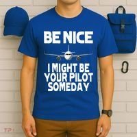 Be Nice I Might Be Your Pilot Someday Funny T-Shirt thumb 6