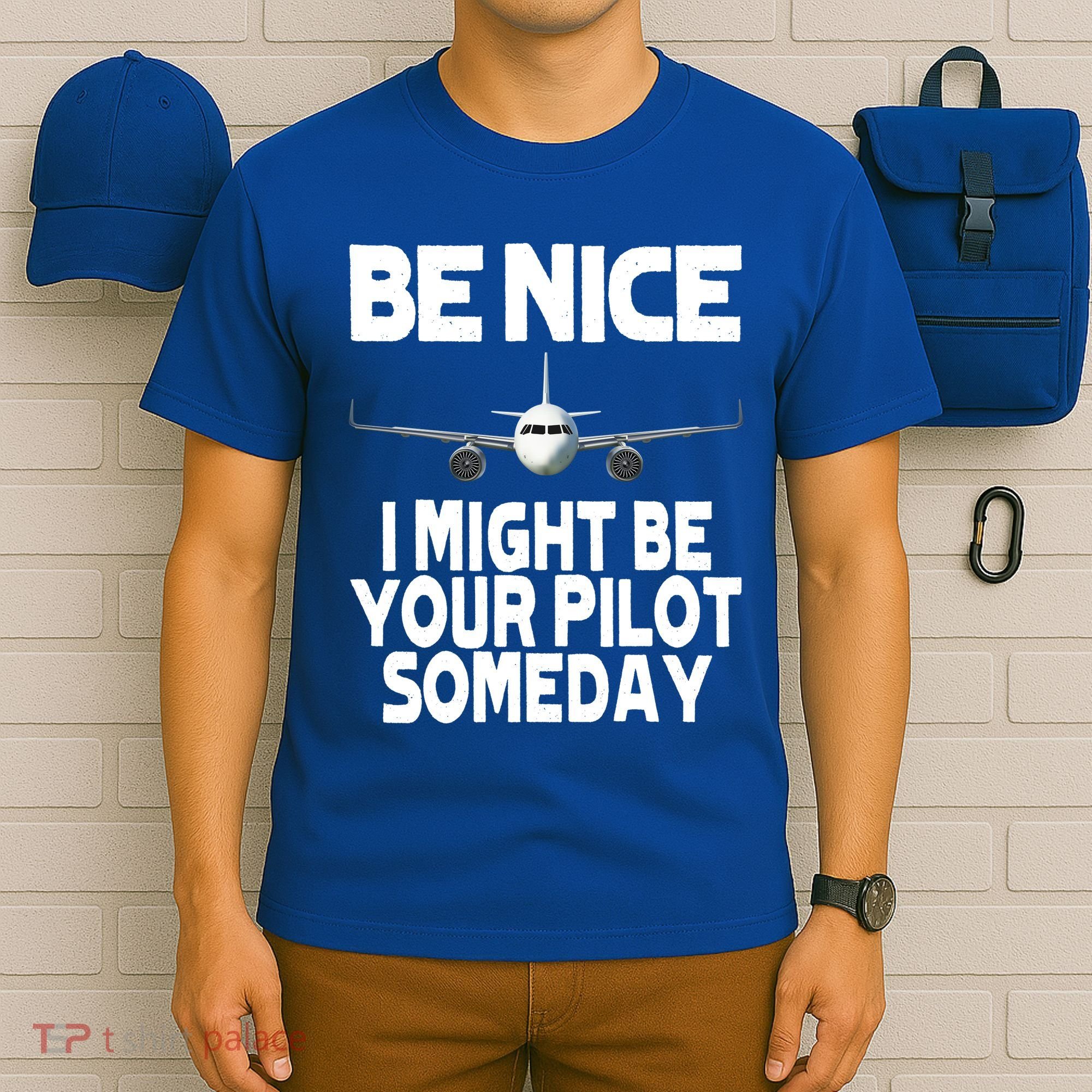Be Nice I Might Be Your Pilot Someday Funny T-Shirt