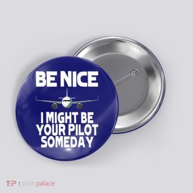 Be Nice I Might Be Your Pilot Someday Funny Button