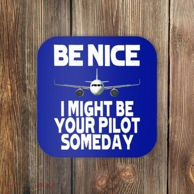 Be Nice I Might Be Your Pilot Someday Funny Coaster