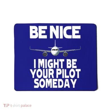 Be Nice I Might Be Your Pilot Someday Funny Mousepad
