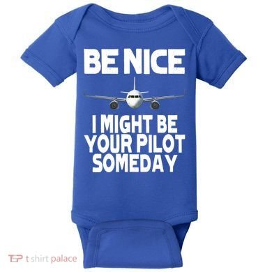 Be Nice I Might Be Your Pilot Someday Funny Baby Bodysuit