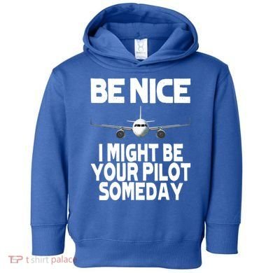 Be Nice I Might Be Your Pilot Someday Funny Toddler Hoodie