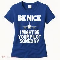 Be Nice I Might Be Your Pilot Someday Funny Women's T-Shirt thumb 0
