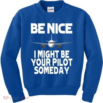 Be Nice I Might Be Your Pilot Someday Funny Kids Sweatshirt
