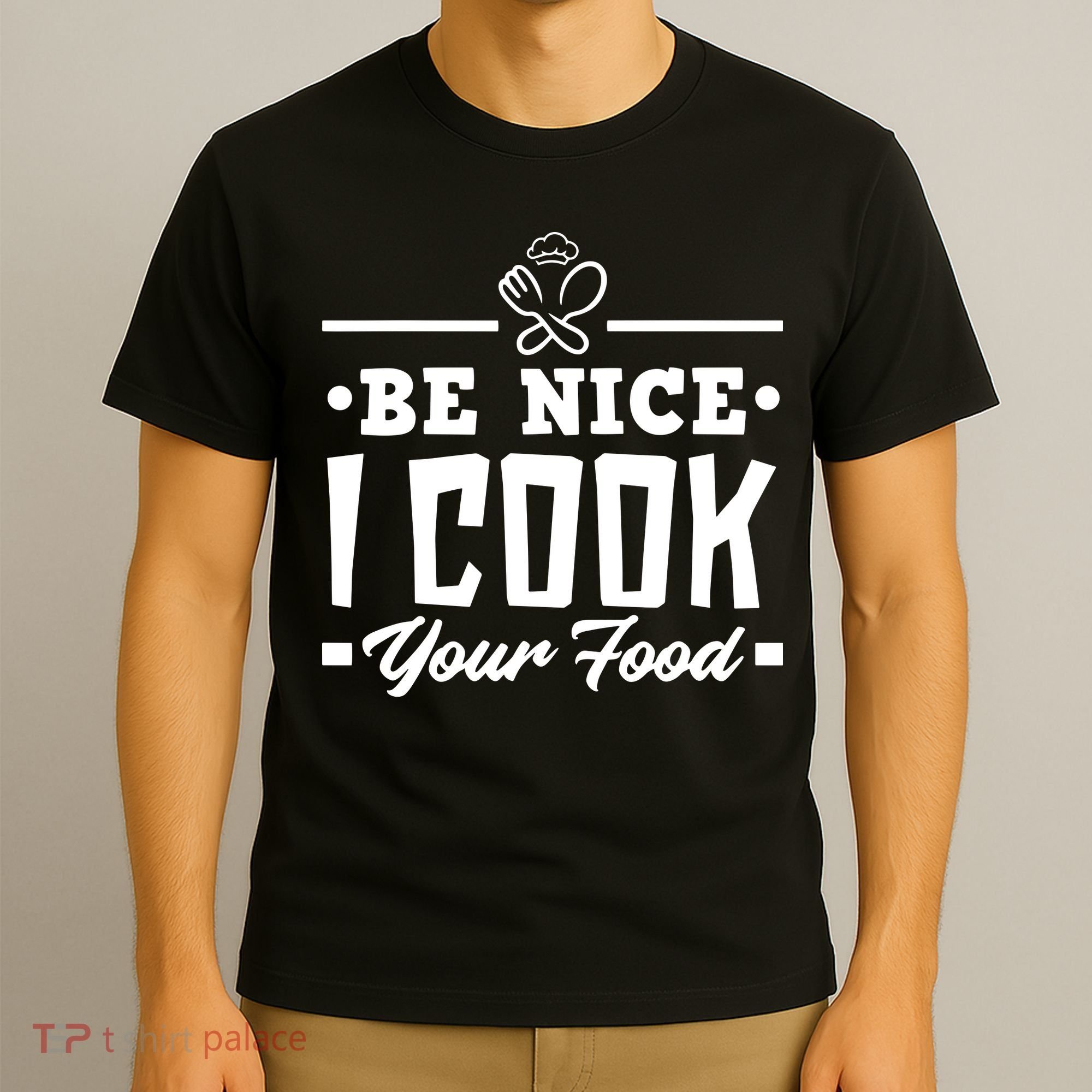 Be Nice I Cook Your Food Funny Chefs Cooks Cooking Chef Cook T-Shirt