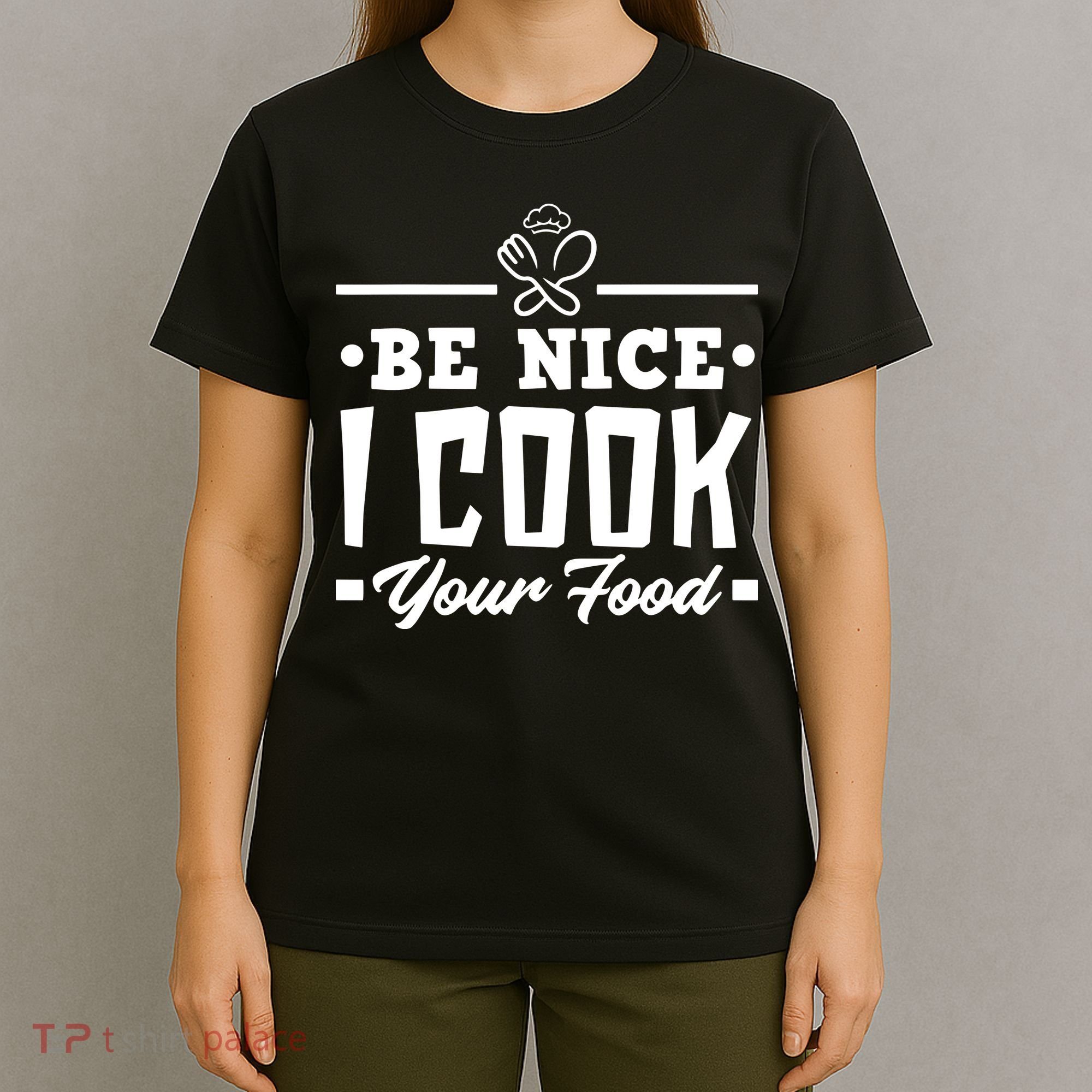 Be Nice I Cook Your Food Funny Chefs Cooks Cooking Chef Cook T-Shirt