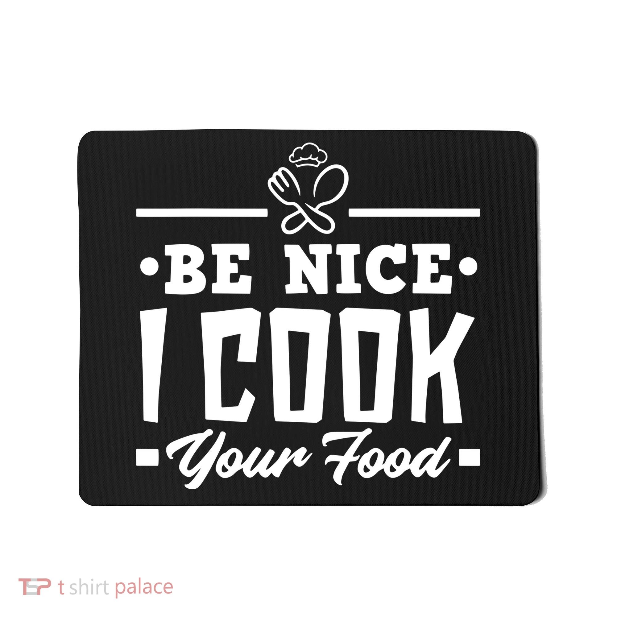 Be Nice I Cook Your Food Funny Chefs Cooks Cooking Chef Cook Mousepad
