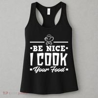 Be Nice I Cook Your Food Funny Chefs Cooks Cooking Chef Cook Women's Tank Top thumb 3