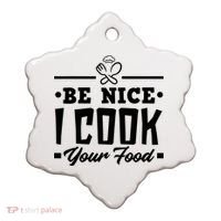 Be Nice I Cook Your Food Funny Chefs Cooks Cooking Chef Cook Ceramic Ornament thumb 0