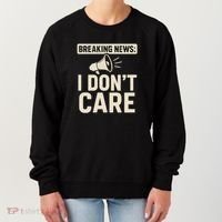 Breaking News: I Don't Care Women's Sweatshirt thumb 0