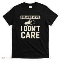 Breaking News: I Don't Care T-Shirt thumb 0