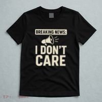 Breaking News: I Don't Care T-Shirt thumb 5