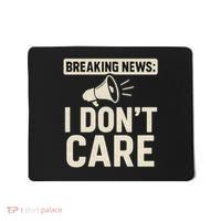 Breaking News: I Don't Care Mousepad thumb 0