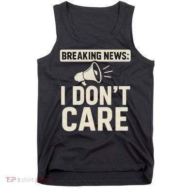 Breaking News: I Don't Care Tank Top