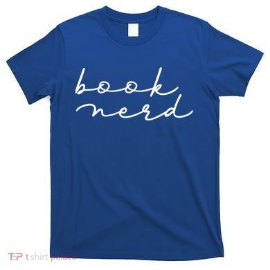 Book Nerd Literary Writing Read Geeky Reader Bookish Reading Gift T-Shirt
