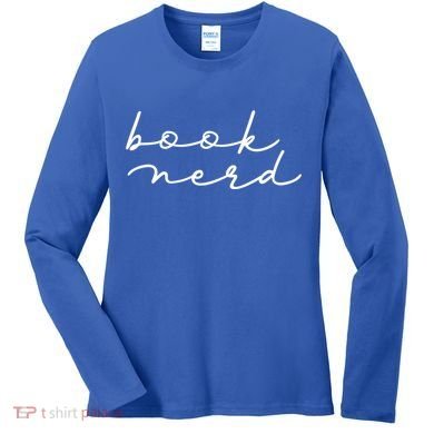 Book Nerd Literary Writing Read Geeky Reader Bookish Reading Gift Women's Long Sleeve Shirt