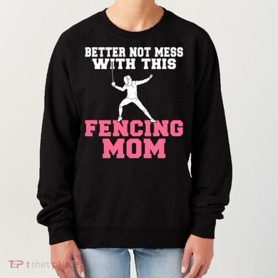 Better Not Mess With This Fencing Mom Gift Women's Sweatshirt