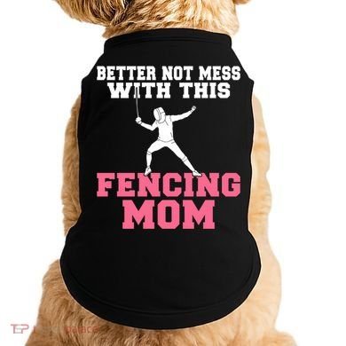 Better Not Mess With This Fencing Mom Gift Doggie Tank