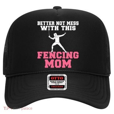 Better Not Mess With This Fencing Mom Gift Hat