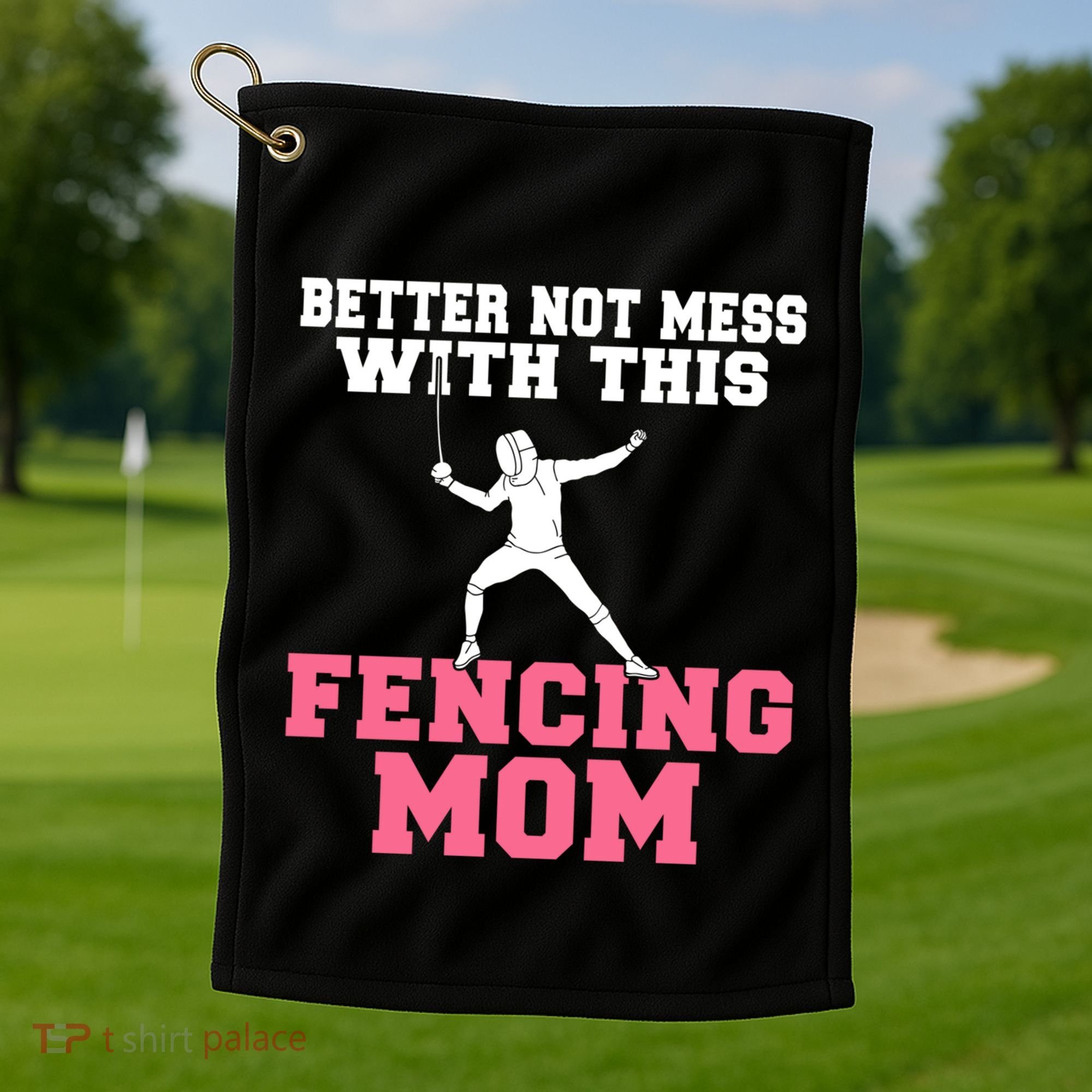 Better Not Mess With This Fencing Mom Gift Golf Towel