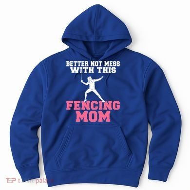 Better Not Mess With This Fencing Mom Gift Hoodie