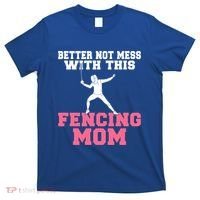 Better Not Mess With This Fencing Mom Gift T-Shirt thumb 0