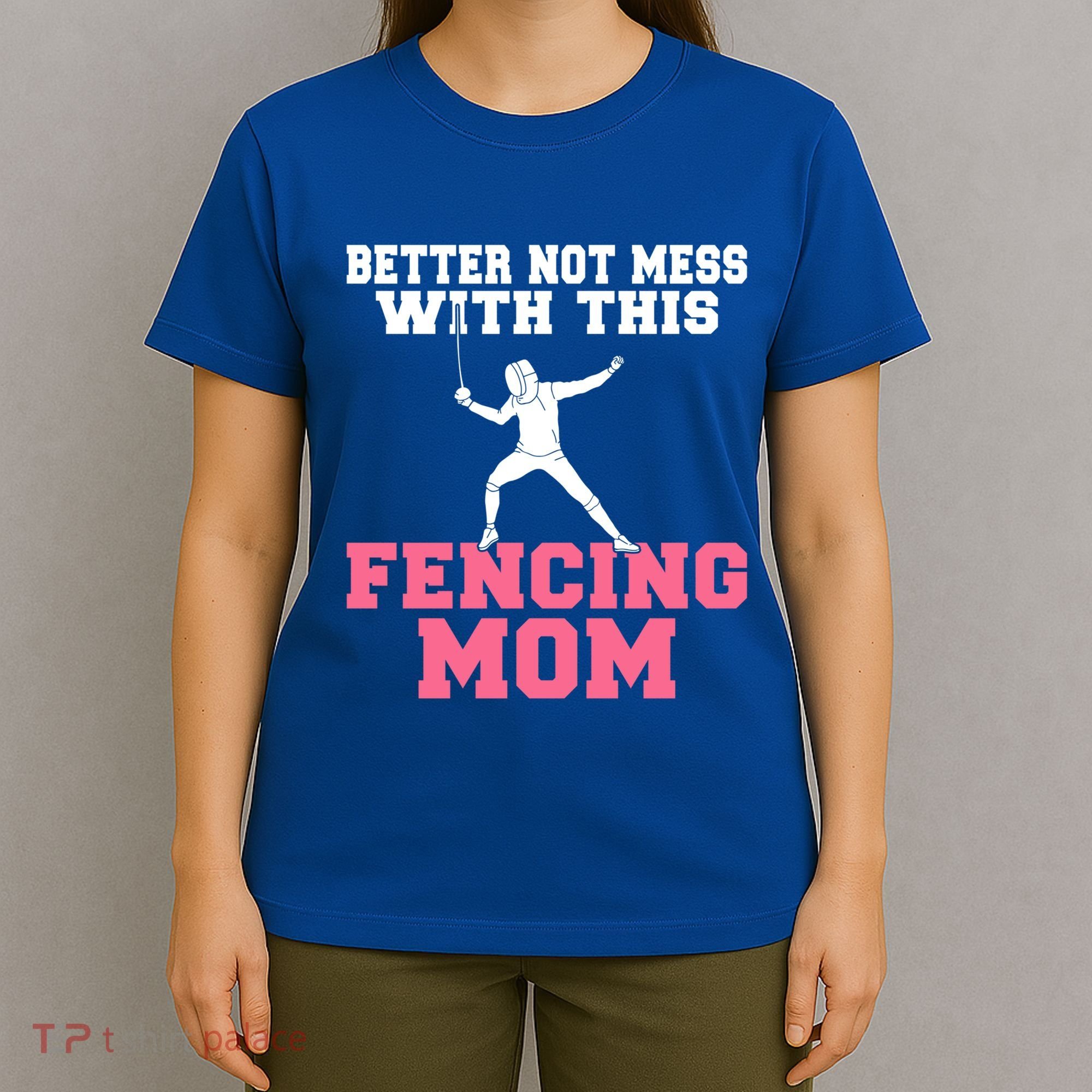 Better Not Mess With This Fencing Mom Gift T-Shirt